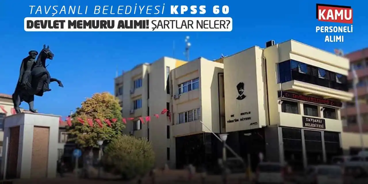 Tavşanlı Belediyesi KPSS 60 Devlet Memuru Alımı! Şartlar Neler?