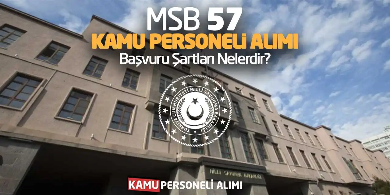 MSB 57 Kamu Personeli Alımı Yapıyor: Başvuru Şartları Neler?