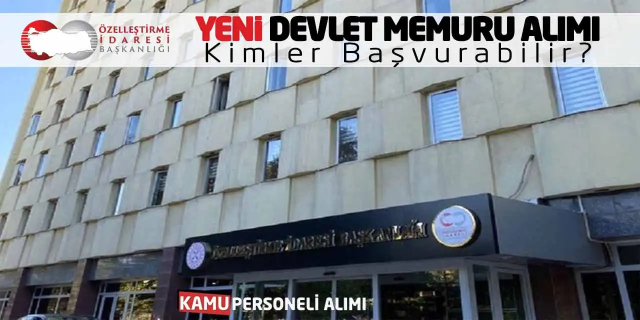 Özelleştirme İdaresi Devlet Memuru Alımı! Kimler Başvurabilir?