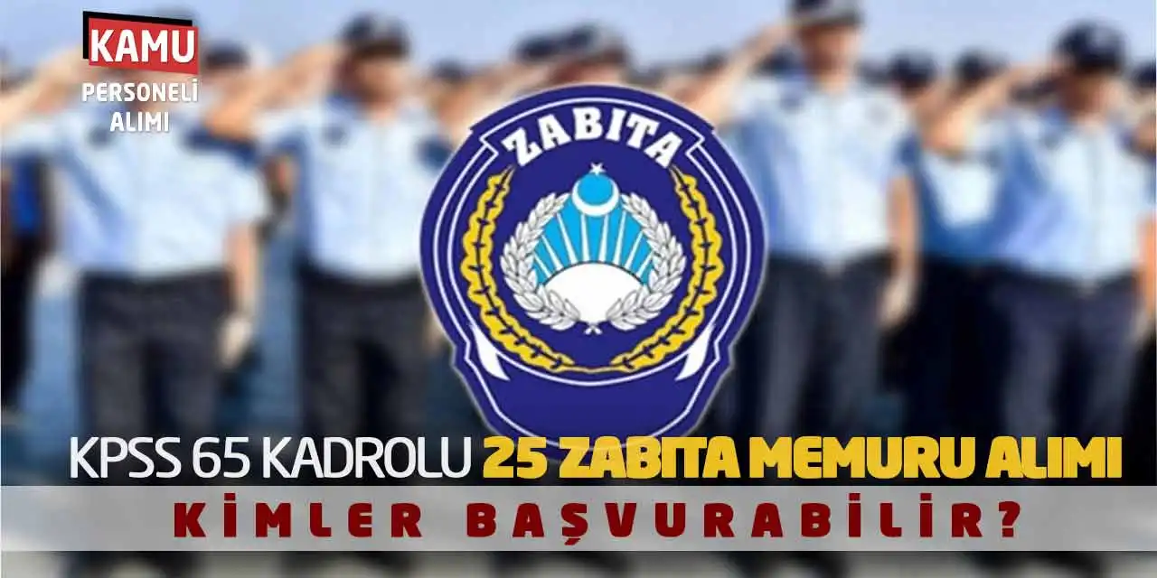 KPSS 65 Kadrolu 25 Zabıta Memuru Alımı: Kimler Başvurabilir?