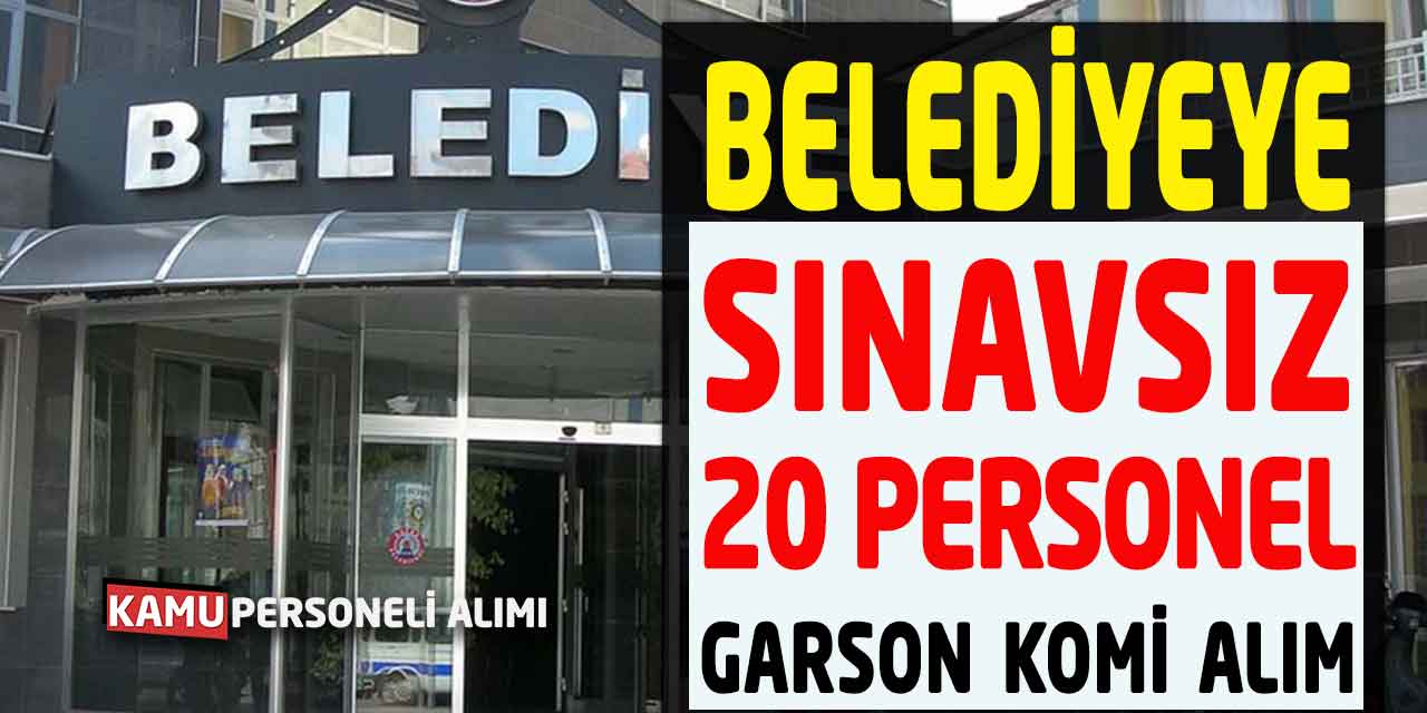 Belediyeye Sınavsız Garson ve Komi 20 Daimi Personel Alımı