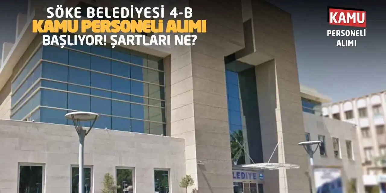 Söke Belediyesi 4-B Kamu Personeli Alımı Başlıyor! Şartları Ne?