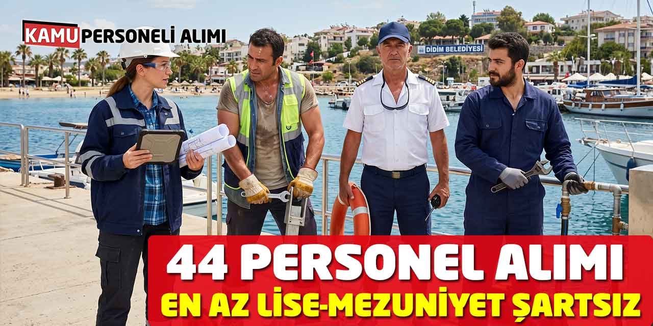 44 Personel Alımı Başladı: En Az Lise-Mezuniyet Şartsız