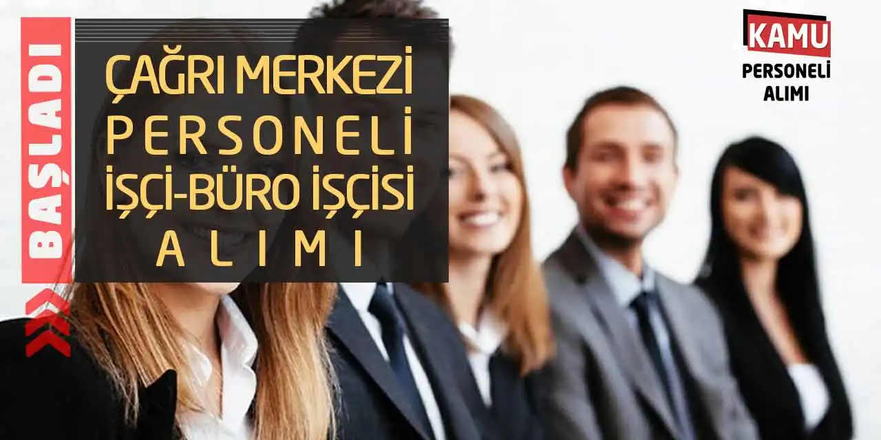 Çağrı Merkezi Personeli-İşçi-Büro İşçisi Alımı Başladı