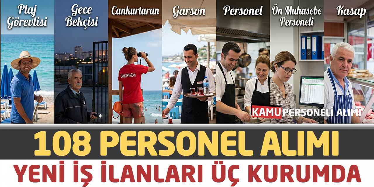 108 Personel Alımı Başvuru Yeni İş İlanları Üç Kurumda Açıklandı