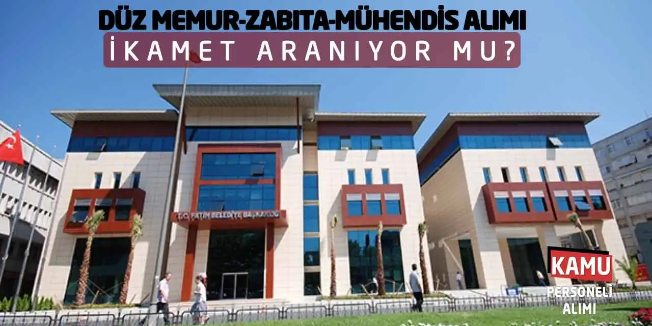 Düz Memur-Zabıta-Mühendis Alımı! İkamet Aranıyor mu?