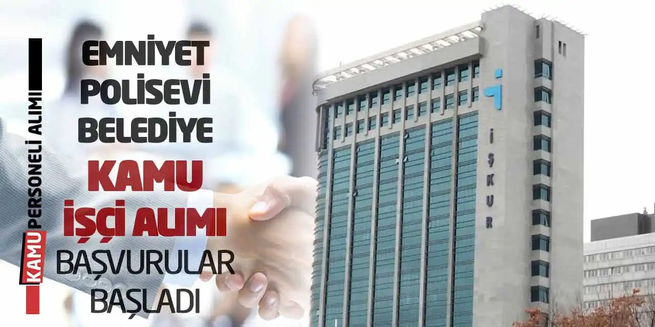 Emniyet-Polisevi-Belediye Kamu İşçi Alımı: Başvurular Başladı