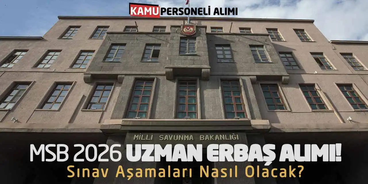 MSB 2026 Uzman Erbaş Alımı! Sınav Aşamaları Nasıl Olacak?