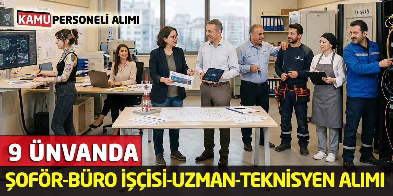 9 Ünvanda Şoför-Büro İşçisi-Uzman-Teknisyen Alımları Başladı