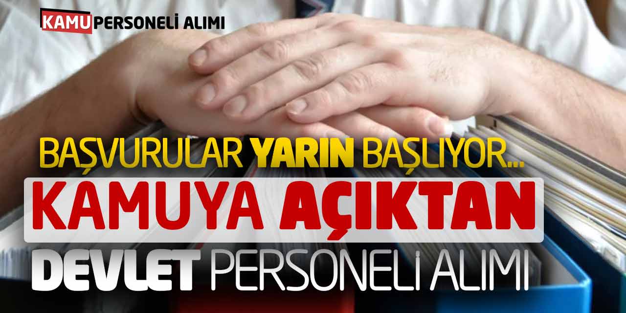 Başvurular Yarın Başlıyor! Kamuya Açıktan Devlet Personeli Alımı