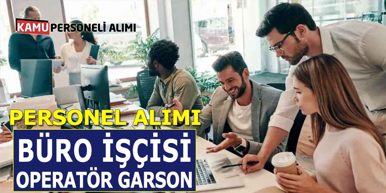 Büro İşçisi Operatör Garson İşçi Personel Alımı Başladı