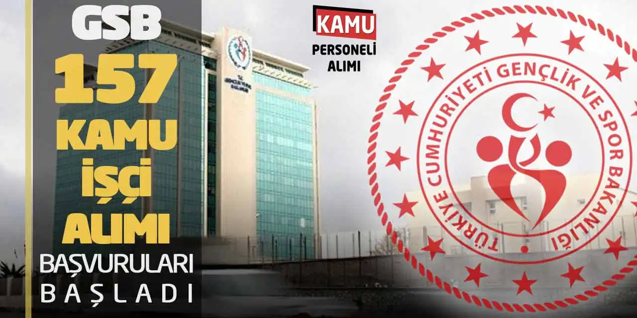 GSB 2026 Yılı 157 Kamu İşçi Alımı Başvuruları Bugün Başladı!