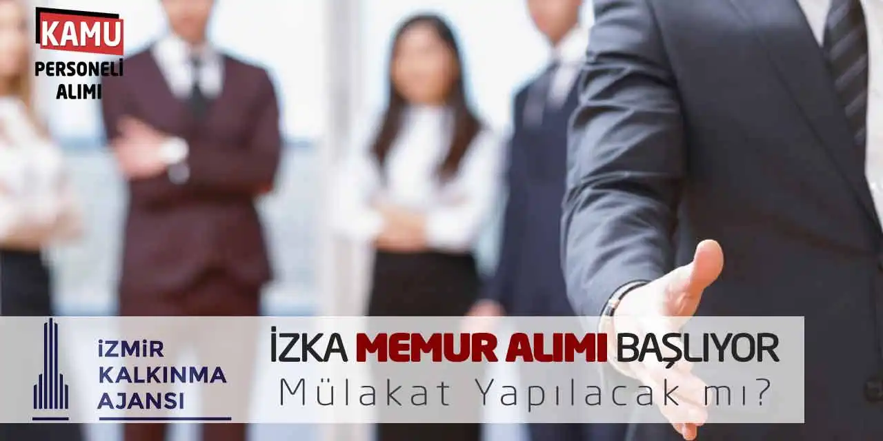 İZKA Memur Alımı Başlıyor: Mülakat (Sözlü Sınav) Yapılacak mı?