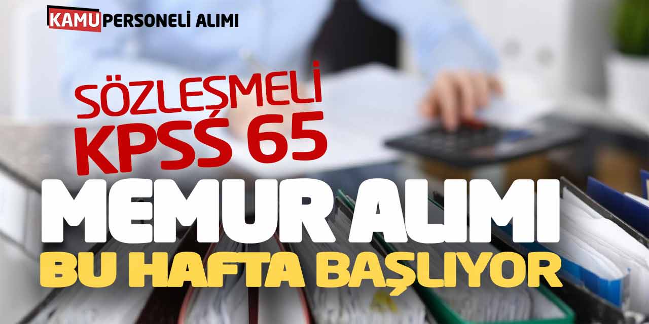 Sözleşmeli KPSS 65 Memur Personel Alımı Başvuruları Bu Hafta Başlıyor