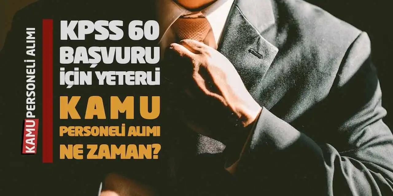 KPSS 60 Başvuru İçin Yeterli! Kamu Personeli Alımı Ne Zaman?
