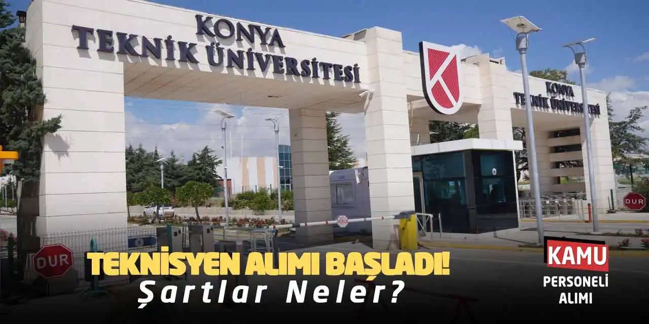 Konya Teknik Üniversitesi Teknisyen Alımı Başladı! Şartlar Neler?