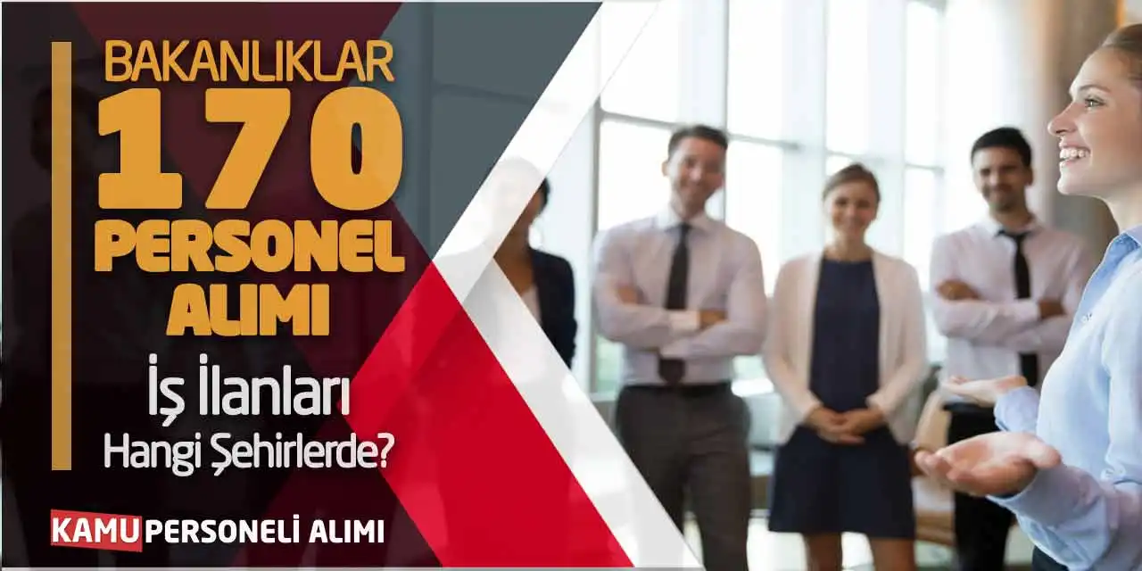 Bakanlıklar 170 Personel Alımı! İş İlanları Hangi Şehirlerde?