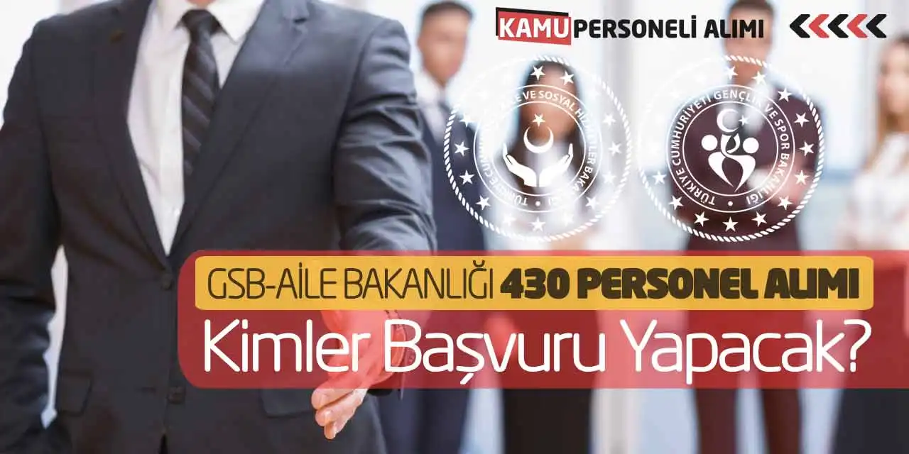 GSB-Aile Bakanlığı 430 Personel Alımı! Başvuru Kimler Yapacak?