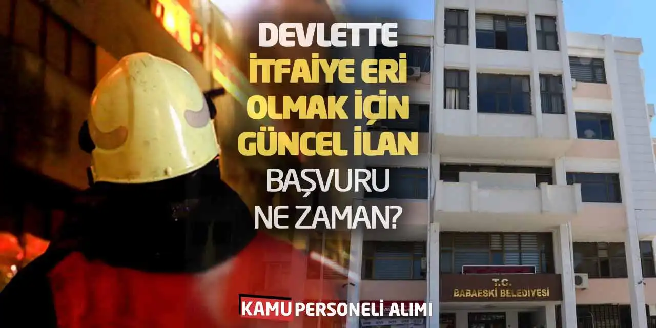 Devlette İtfaiye Eri Olmak İçin Güncel İlan! Başvuru Ne Zaman?