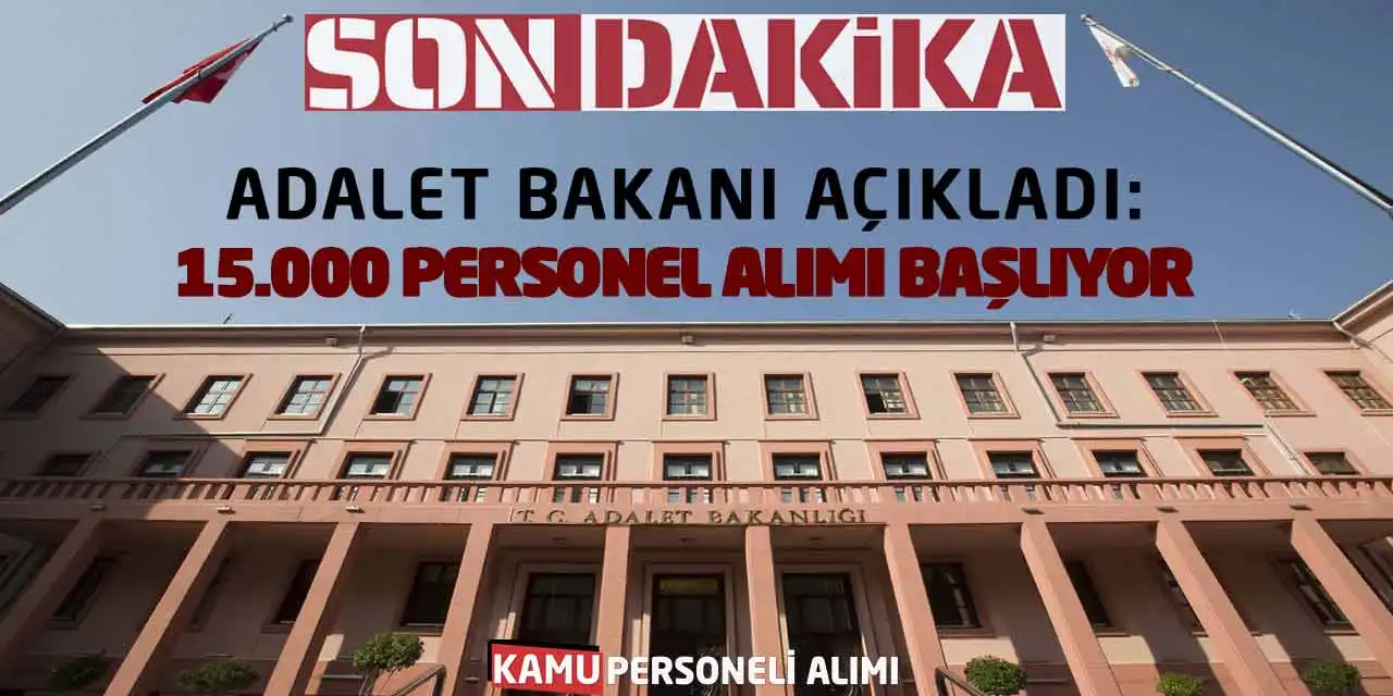Son Dakika! Adalet Bakanı Açıkladı: 15.000 Personel Alımı Başlıyor