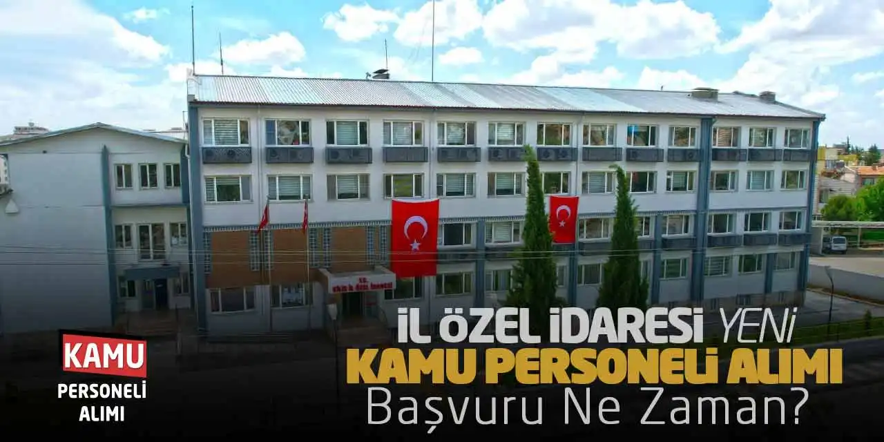 İl Özel İdaresi Yeni Kamu Personeli Alımı! Başvuru Ne Zaman?