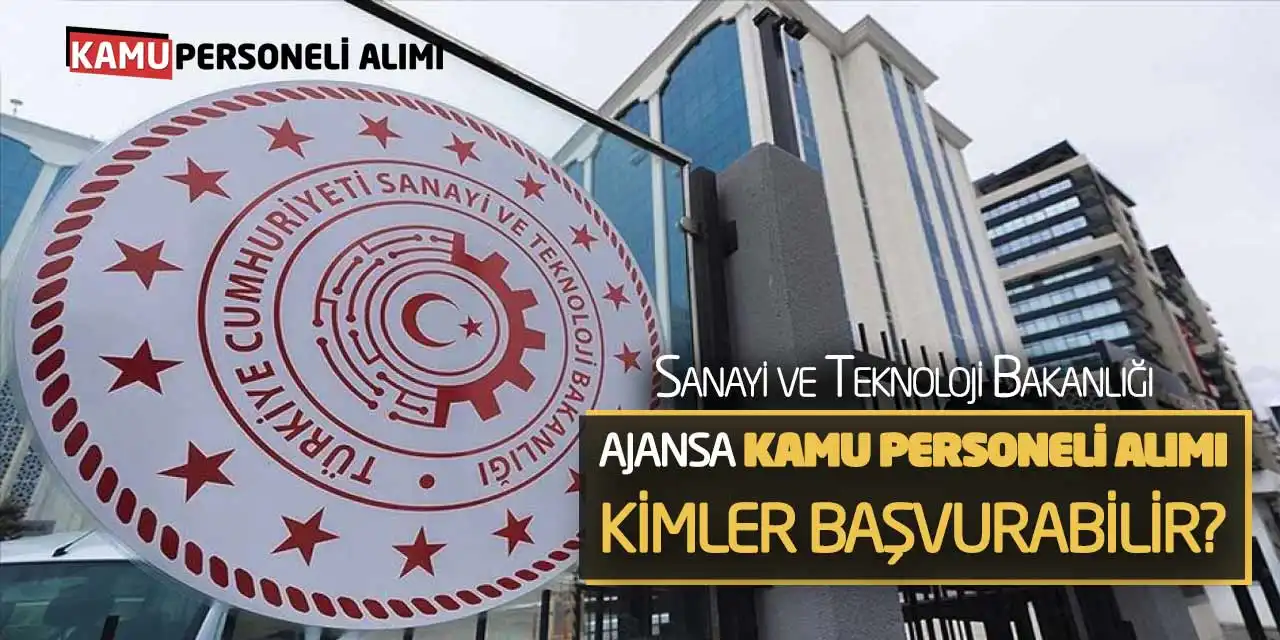 Sanayi Bakanlığı Ajansa Kamu Personeli Alımı! Kimler Başvurabilir?