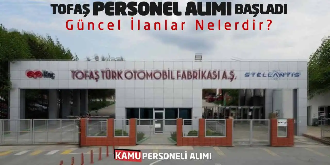 Tofaş Personel Alımı Başladı: Güncel İlanlar Nelerdir?