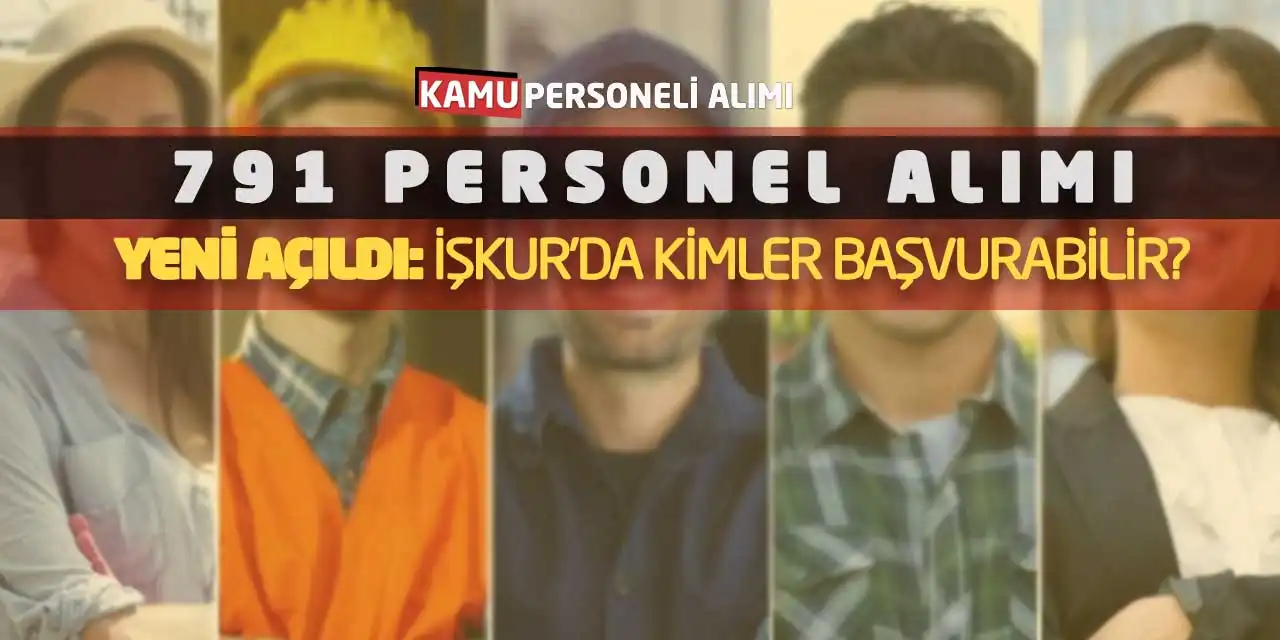 791 Personel Alımı Yeni Açıldı: İŞKUR’da Kimler Başvurabilir?