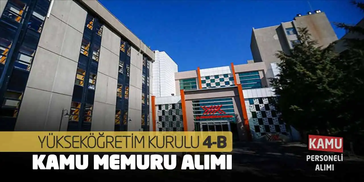 Yükseköğretim Kurulu 4-B Kamu Memuru Alımı: Başvuru Ne Zaman?