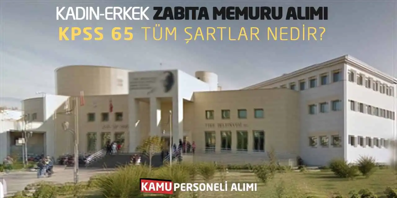 Kadın-Erkek Zabıta Memuru Alımı! KPSS 65 Tüm Şartlar Nedir?