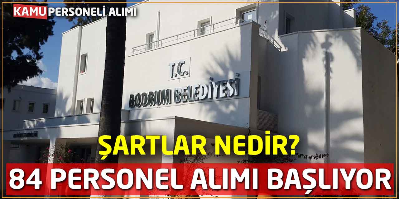 Bodrum Belediyesi 84 Personel Alımı Başlıyor! Şartlar Nedir?