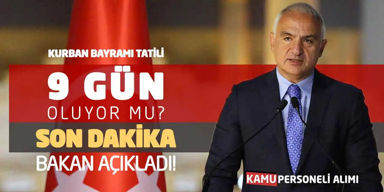 Kurban Bayramı Tatili 9 Gün Oluyor mu? Son Dakika Bakan Açıkladı