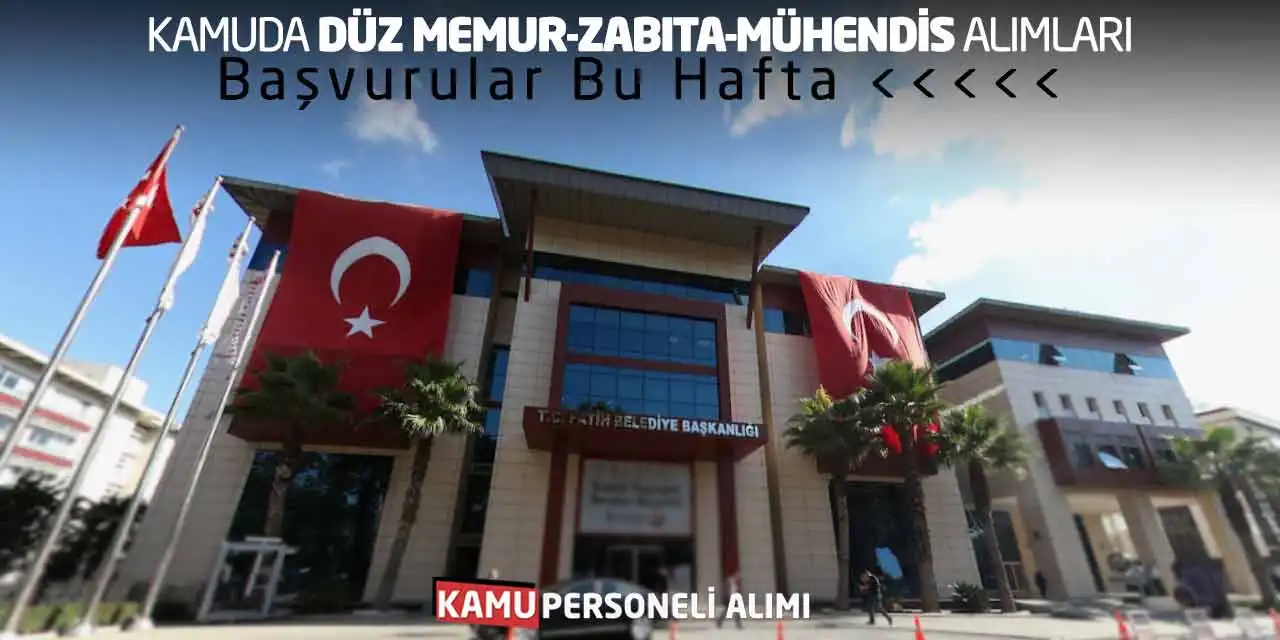 Kamuda Düz Memur-Zabıta-Mühendis Alımları: Başvurular Bu Hafta!