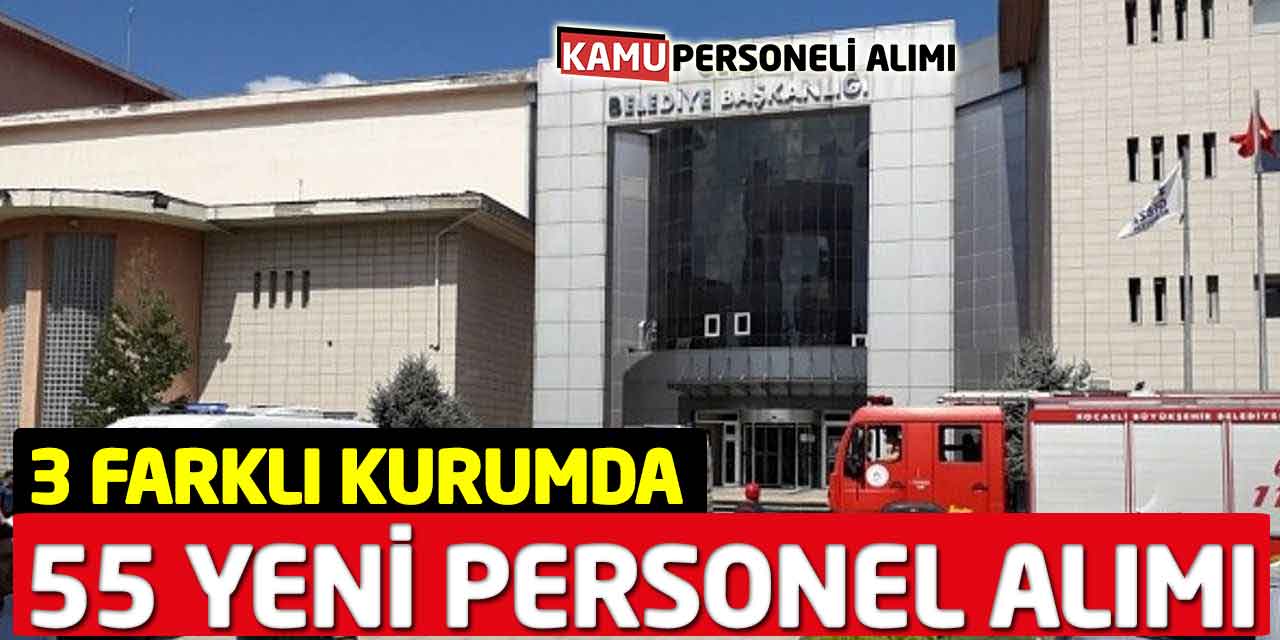 3 Farklı Kurumda 55 Yeni Personel Alımı Başladı