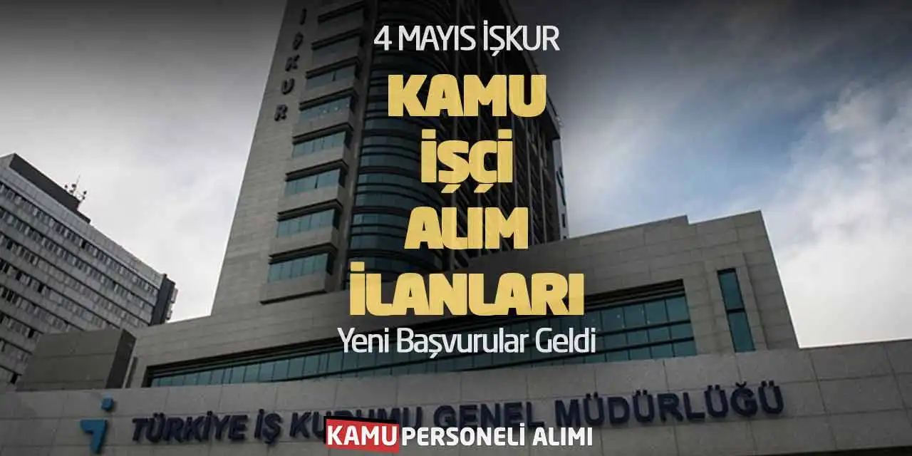 4 Mayıs İŞKUR Kamu İşçi Alım İlanları: Yeni Başvurular Geldi