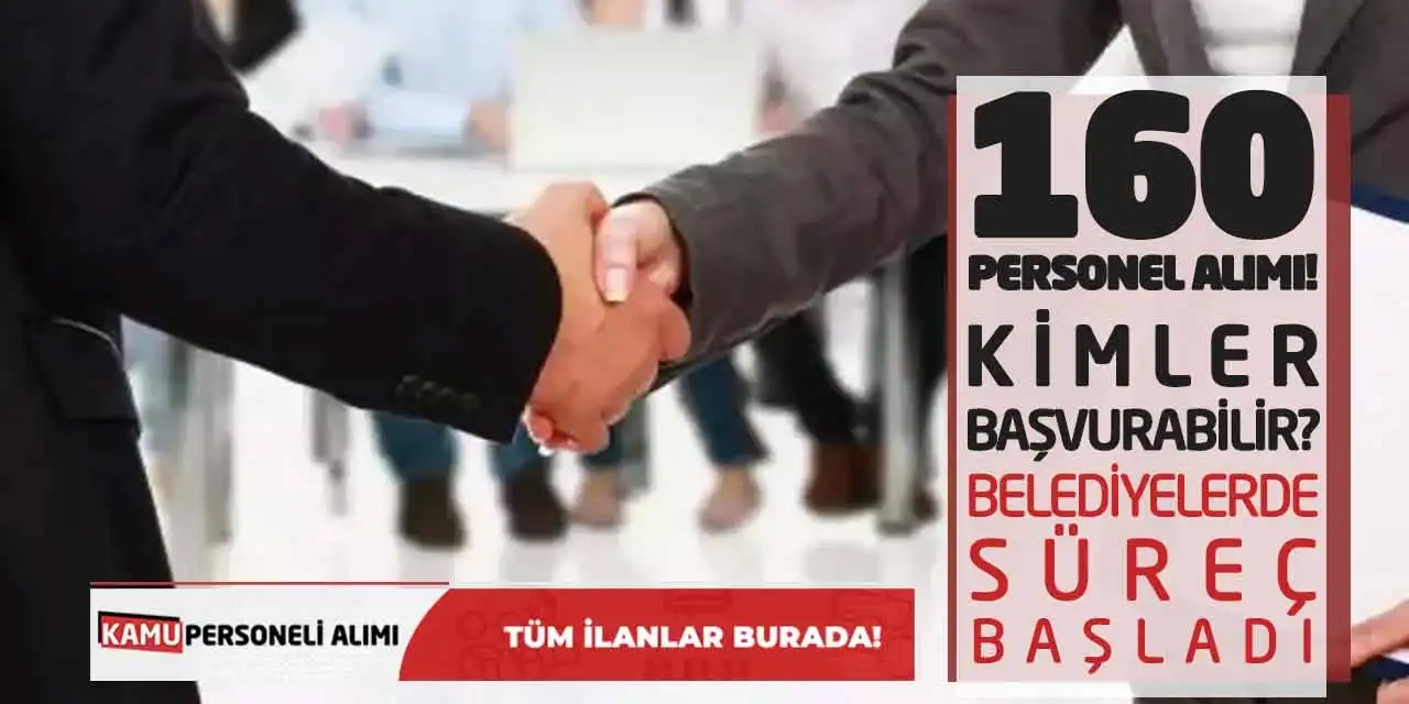 160 Personel Alımı! Kimler Başvurabilir? Belediyelerde Süreç Başladı