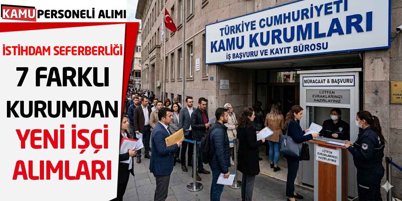 İstihdam Seferberliği! 7 Farklı Kurumdan Yeni Personel Alımı