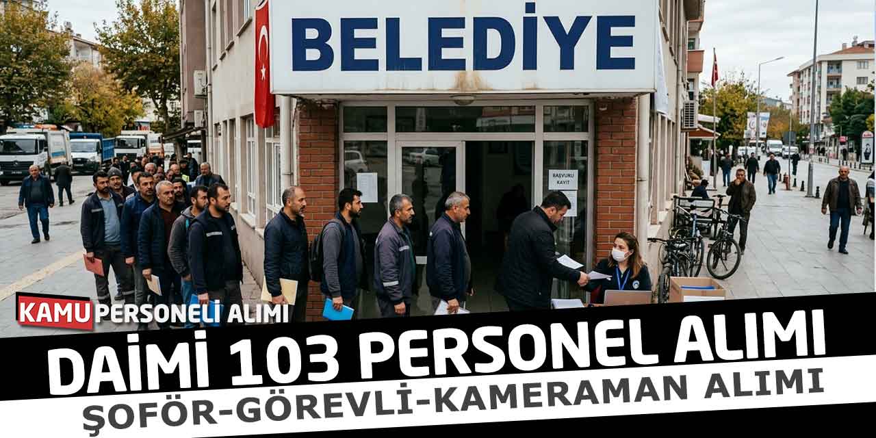 Daimi 103 Şoför-Görevli-Kameraman Alımı: Bugün Başladı