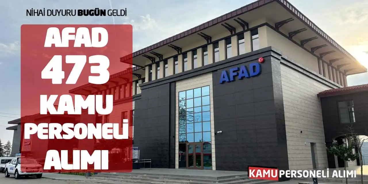 Nihai Duyuru Bugün Geldi! AFAD 473 Kamu Personeli Alımı