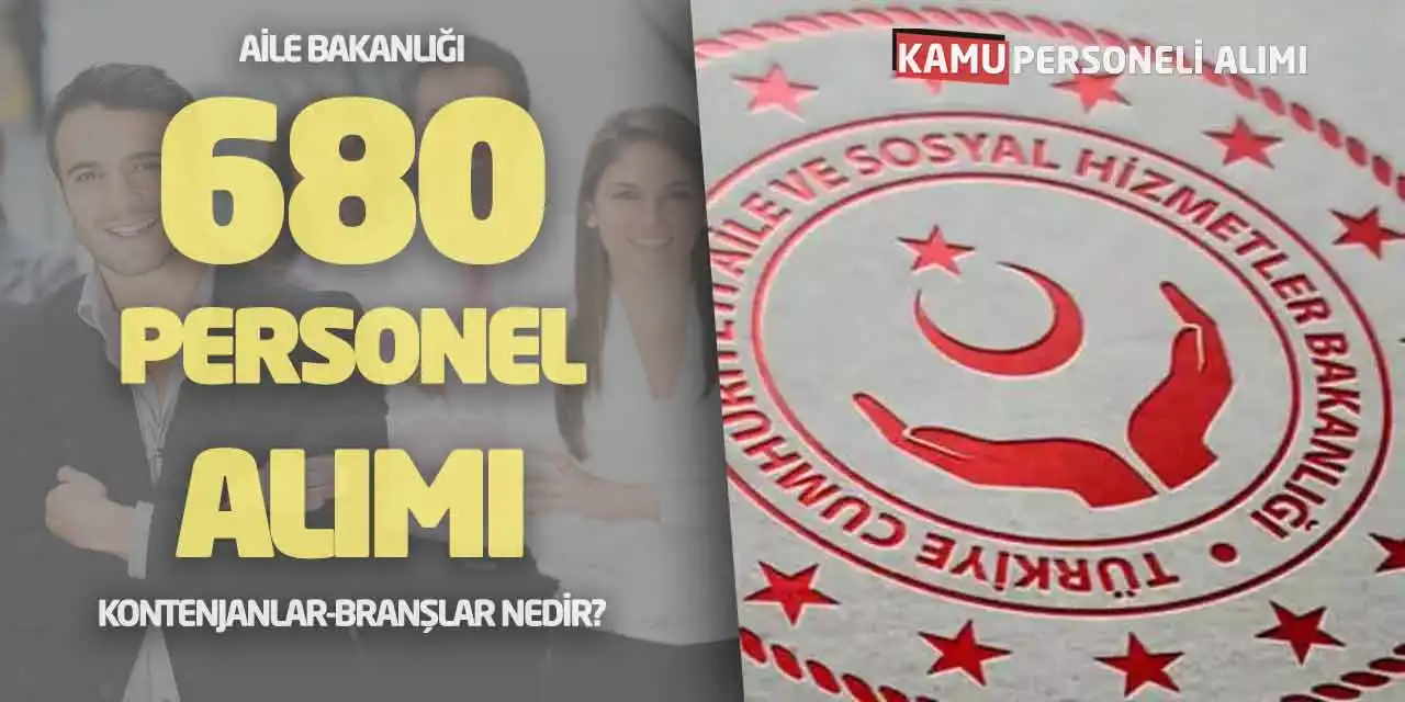 Aile Bakanlığı 680 Personel Alımı Geldi! Kontenjanlar-Branşlar Nedir?