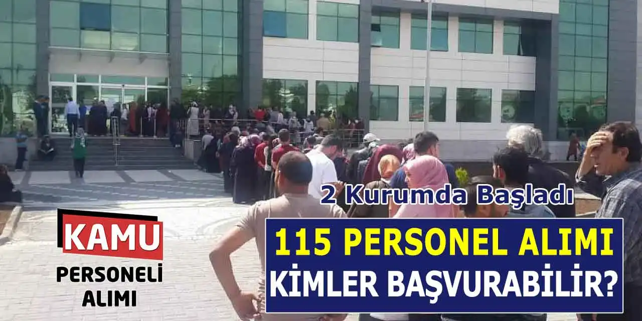 115 Personel Alımına Kimler Başvurabilir? 2 Kurumda Başladı