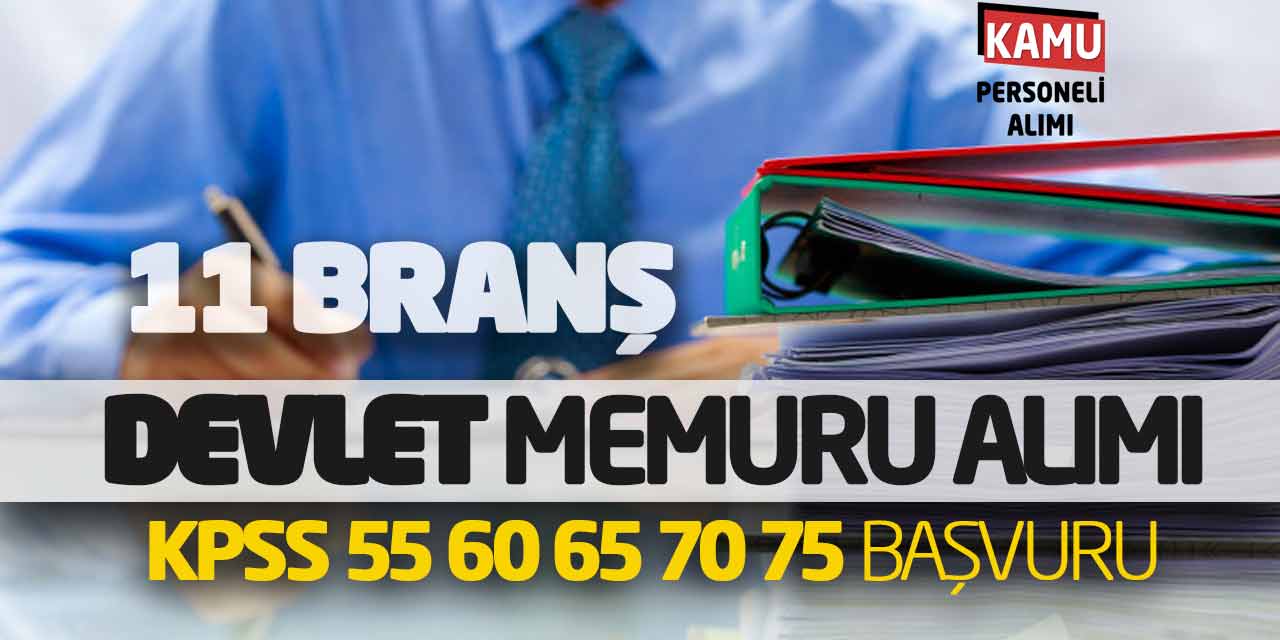 11 Branşta Devlet Memuru Alımı! KPSS 55 60 65 70 75 Puanlarla Başvuru