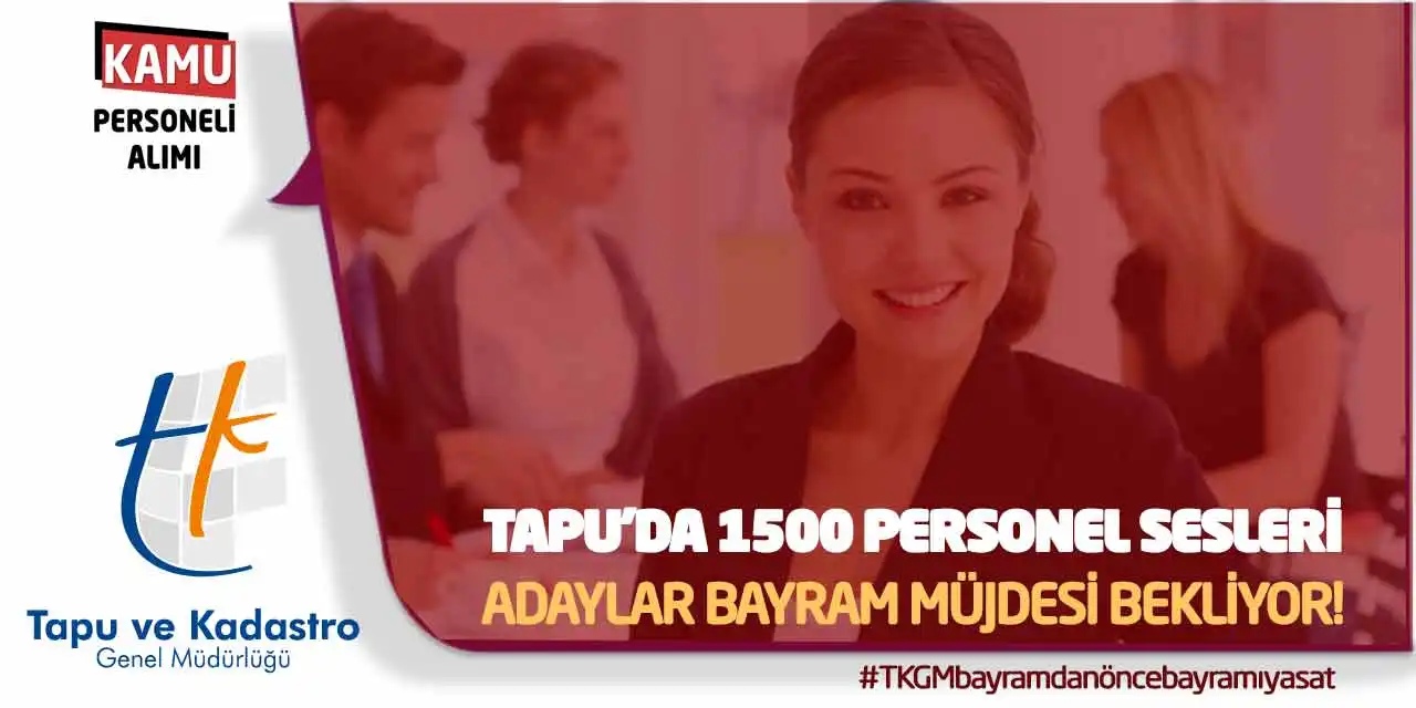 Tapu’da 1500 Personel Sesleri: Adaylar Bayram Müjdesi Bekliyor!