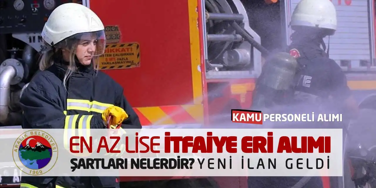 En Az Lise İtfaiye Eri Alımı Şartları Nelerdir? Yeni İlan Geldi
