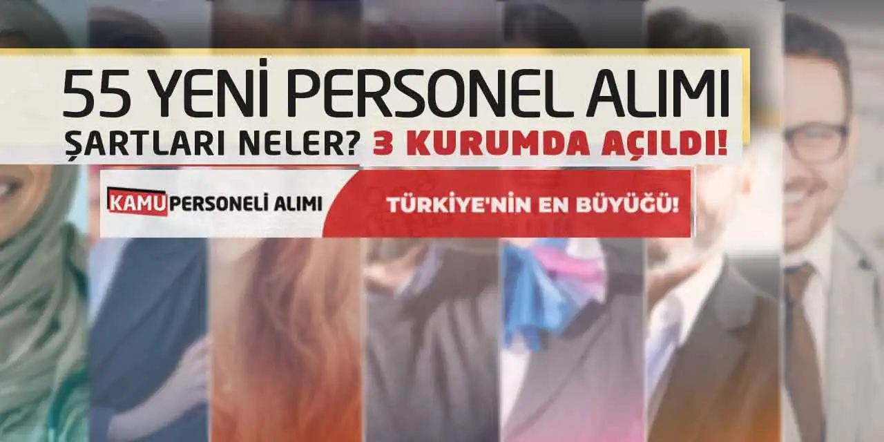 55 Yeni Personel Alımı Şartları Neler? 3 Kurumda Açıldı!