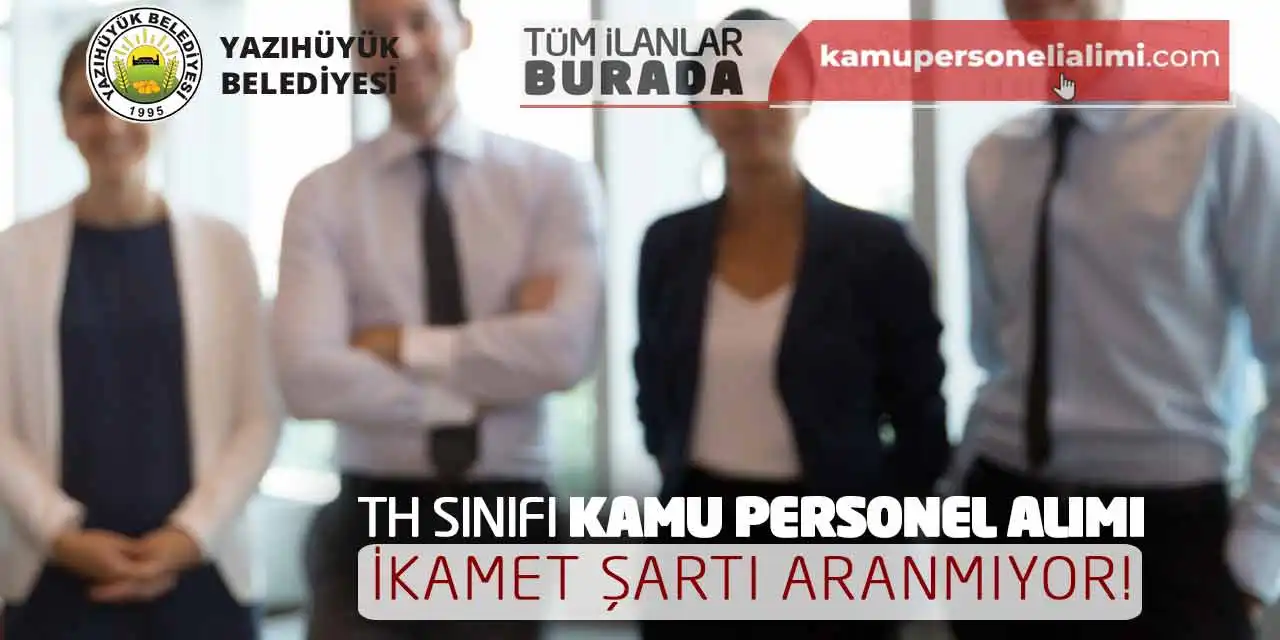 TH Sınıfı Kamu Personel Alımı Yapılacak! İkamet Şartı Aranmıyor