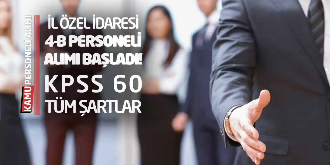 İl Özel İdaresi 4-B Personeli Alımı Başladı! KPSS 60 Tüm Şartlar