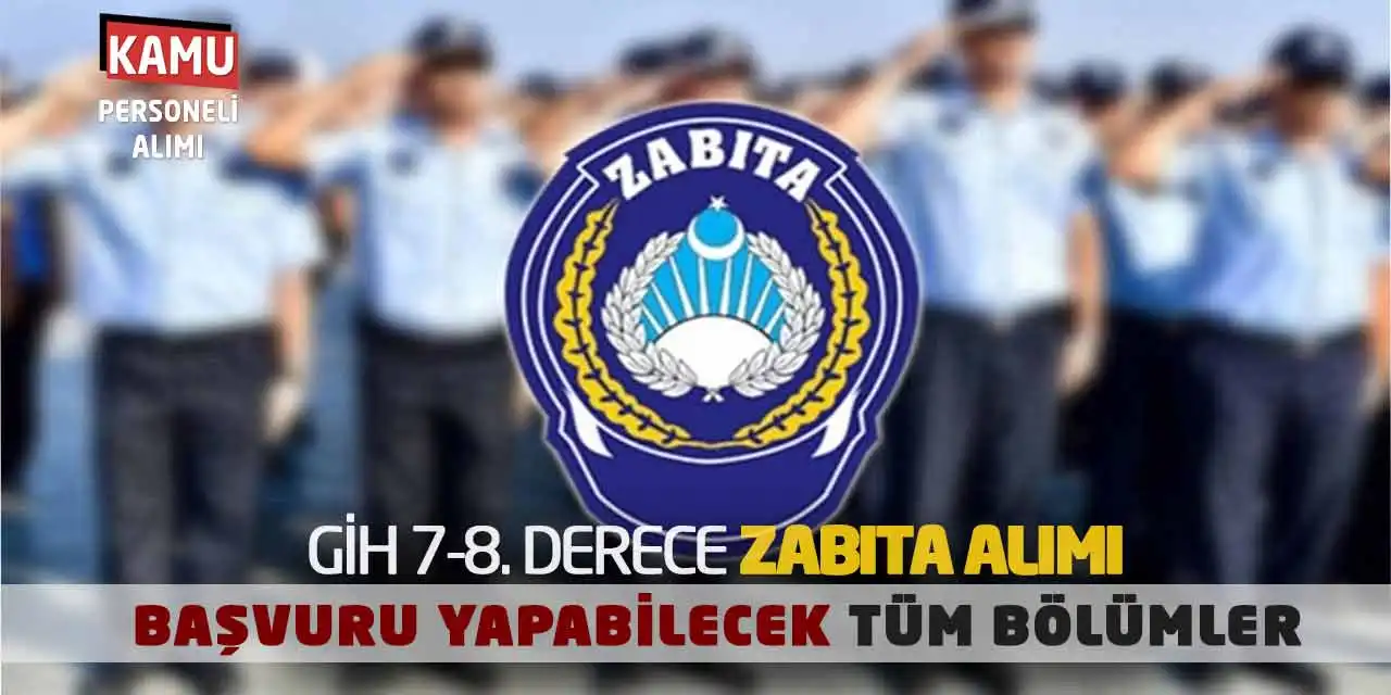GİH 7-8. Derece Zabıta Alımı: Başvuru Yapabilecek Tüm Bölümler