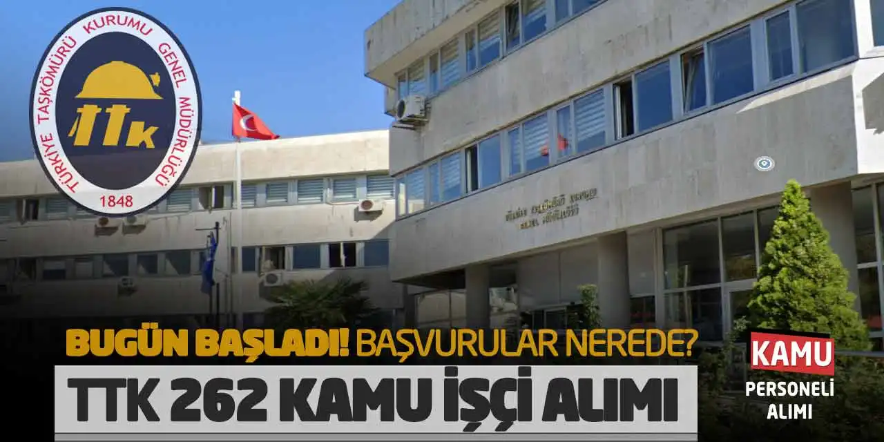 Bugün Başladı! Başvurular Nerede? TTK 262 Kamu İşçi Alımı