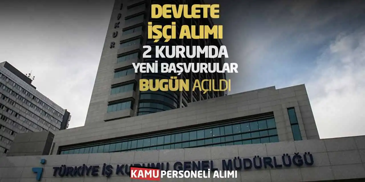 Devlete İşçi Alımı: 2 Kurumda Yeni Başvurular Bugün Açıldı